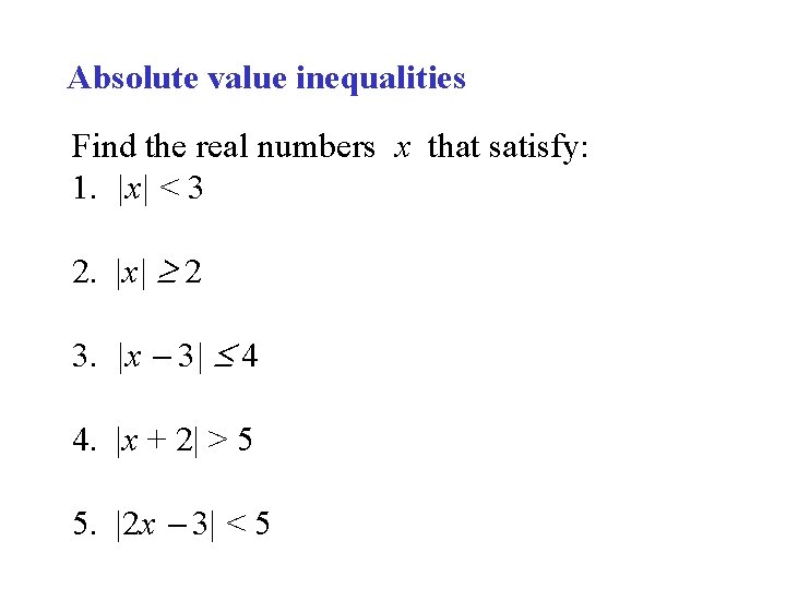 Absolute value inequalities Find the real numbers x that satisfy: 1. |x| < 3