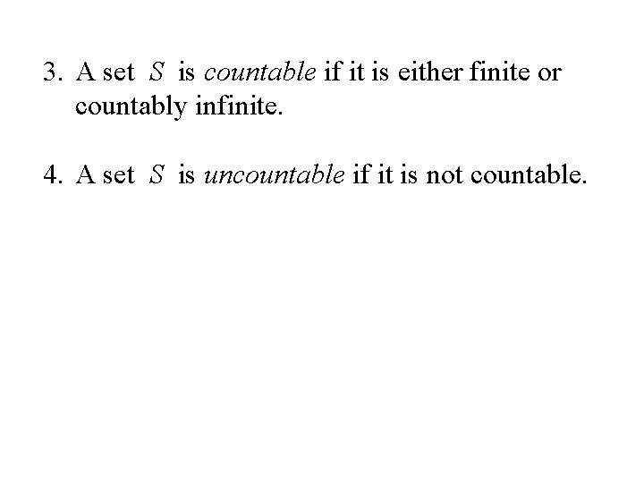 3. A set S is countable if it is either finite or countably infinite.