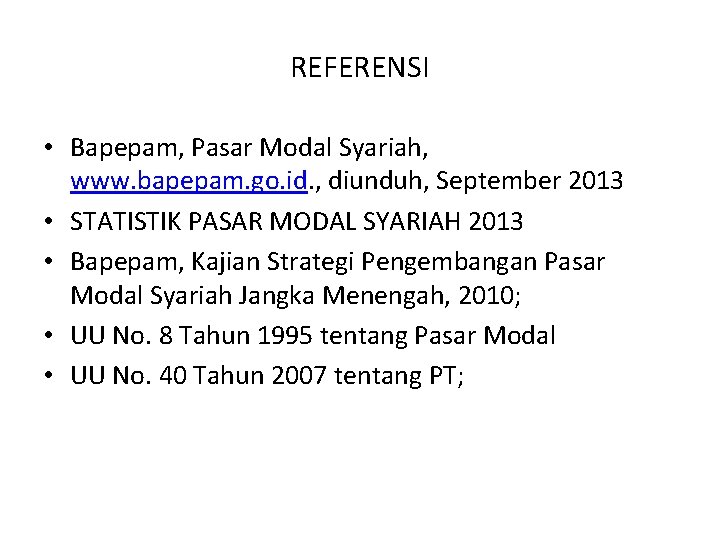 REFERENSI • Bapepam, Pasar Modal Syariah, www. bapepam. go. id. , diunduh, September 2013