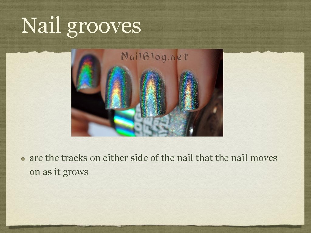 Nail grooves are the tracks on either side of the nail that the nail