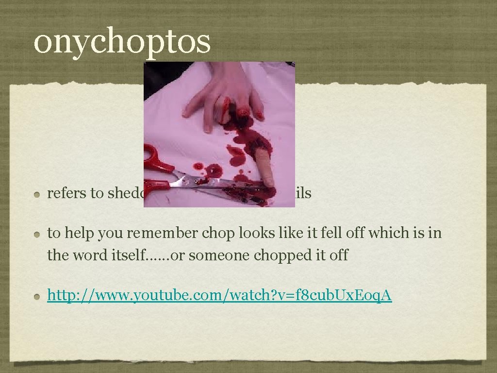 onychoptos refers to shedding or falling off of nails to help you remember chop