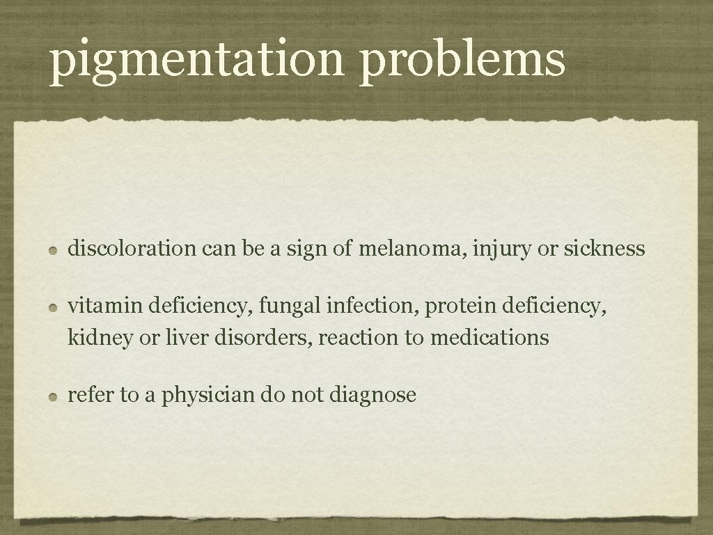 pigmentation problems discoloration can be a sign of melanoma, injury or sickness vitamin deficiency,