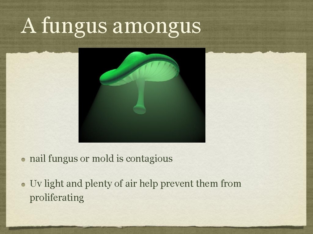 A fungus amongus nail fungus or mold is contagious Uv light and plenty of