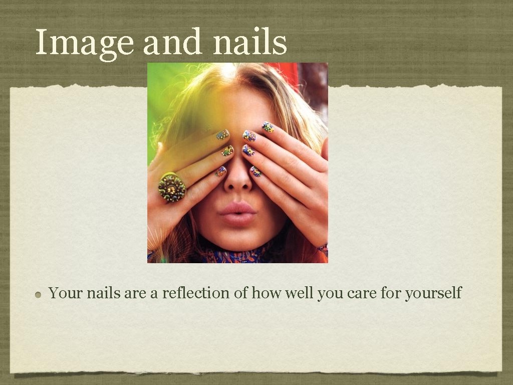Image and nails Your nails are a reflection of how well you care for