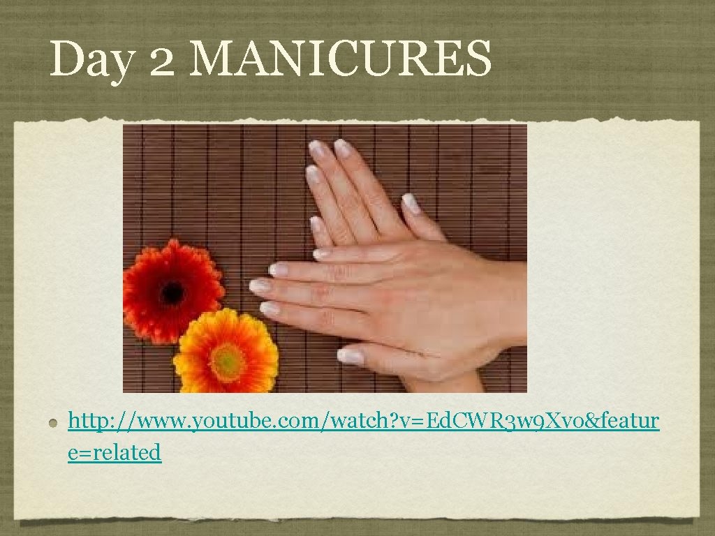 Day 2 MANICURES http: //www. youtube. com/watch? v=Ed. CWR 3 w 9 Xvo&featur e=related