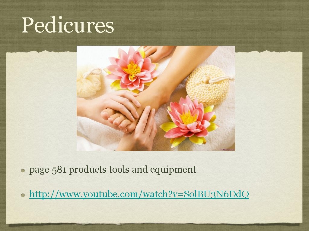 Pedicures page 581 products tools and equipment http: //www. youtube. com/watch? v=Sol. BU 3