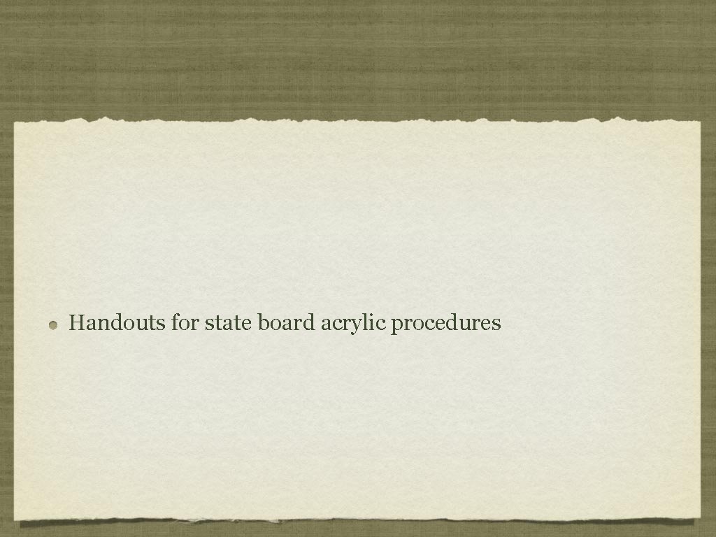 Handouts for state board acrylic procedures 