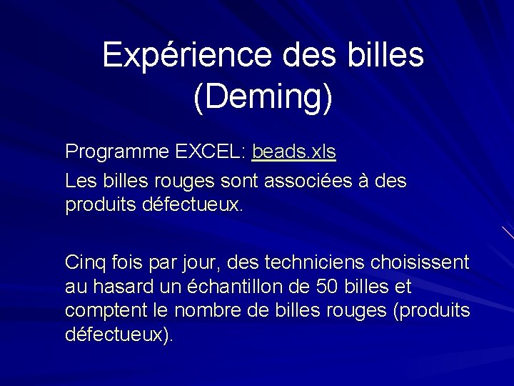 Expérience des billes (Deming) Programme EXCEL: beads. xls Les billes rouges sont associées à