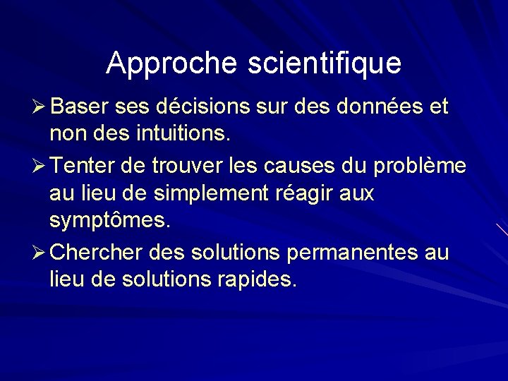 Approche scientifique Ø Baser ses décisions sur des données et non des intuitions. Ø