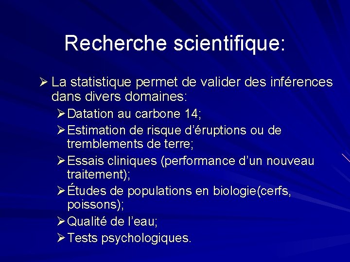 Recherche scientifique: Ø La statistique permet de valider des inférences dans divers domaines: Ø