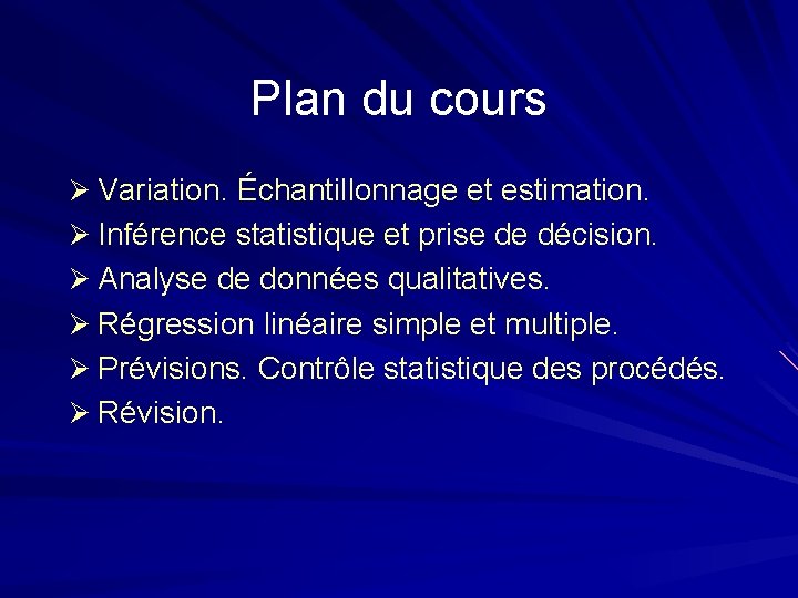 Plan du cours Ø Variation. Échantillonnage et estimation. Ø Inférence statistique et prise de