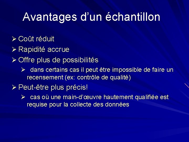 Avantages d’un échantillon Ø Coût réduit Ø Rapidité accrue Ø Offre plus de possibilités