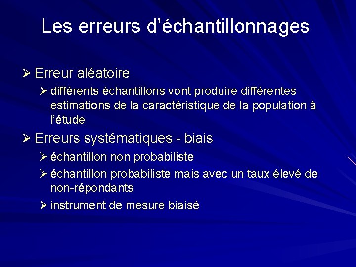 Les erreurs d’échantillonnages Ø Erreur aléatoire Ø différents échantillons vont produire différentes estimations de