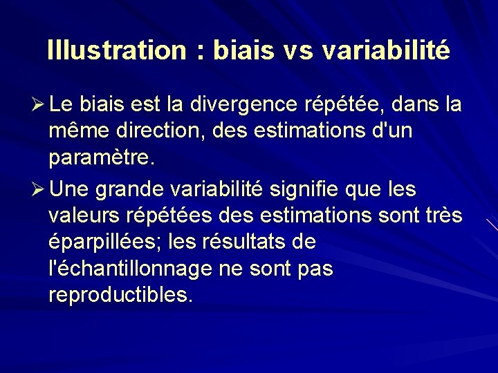 Illustration : biais vs variabilité Ø Le biais est la divergence répétée, dans la