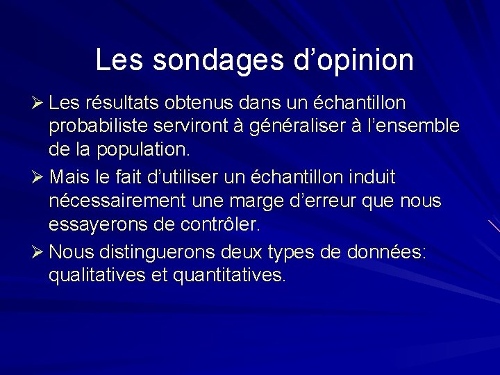 Les sondages d’opinion Ø Les résultats obtenus dans un échantillon probabiliste serviront à généraliser