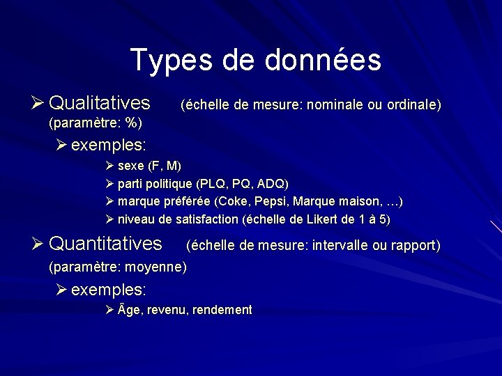 Types de données Ø Qualitatives (échelle de mesure: nominale ou ordinale) (paramètre: %) Ø