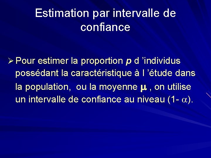Estimation par intervalle de confiance Ø Pour estimer la proportion p d ’individus possédant