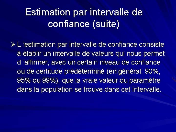 Estimation par intervalle de confiance (suite) Ø L ’estimation par intervalle de confiance consiste