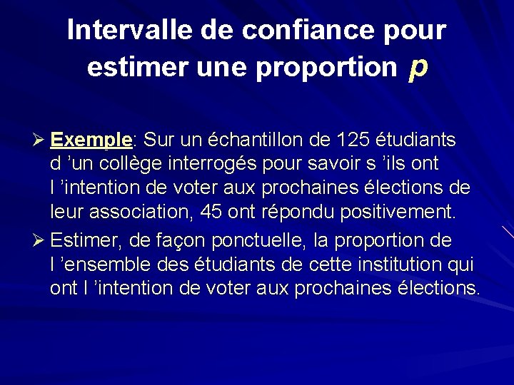 Intervalle de confiance pour estimer une proportion p Ø Exemple: Sur un échantillon de