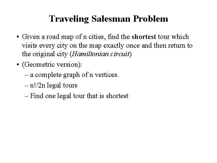 Traveling Salesman Problem • Given a road map of n cities, find the shortest