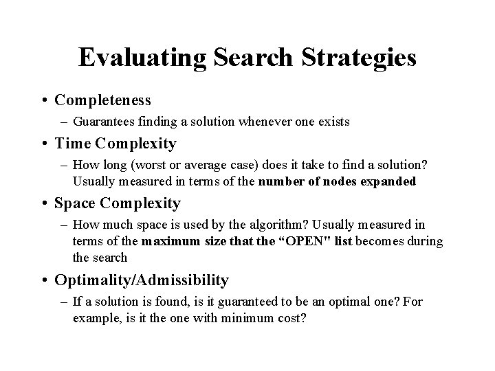 Evaluating Search Strategies • Completeness – Guarantees finding a solution whenever one exists •
