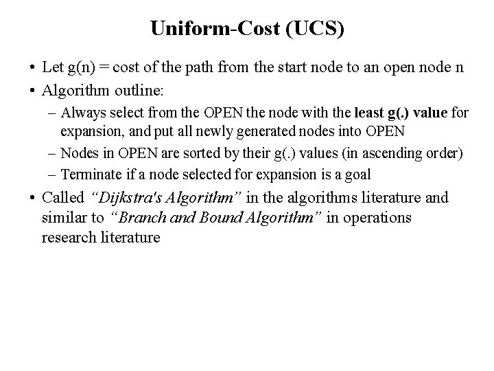 Uniform-Cost (UCS) • Let g(n) = cost of the path from the start node