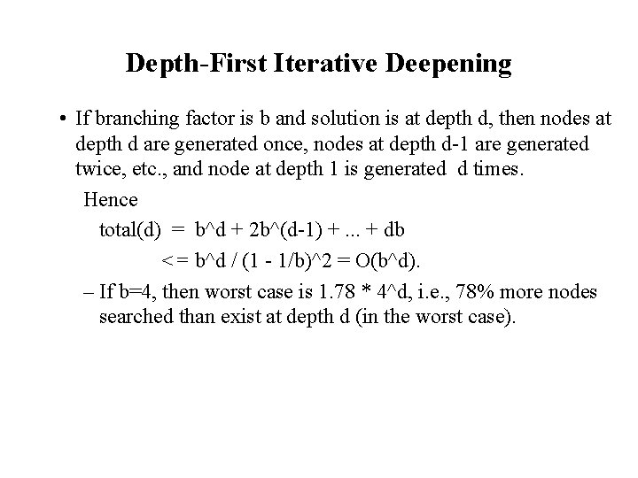 Depth-First Iterative Deepening • If branching factor is b and solution is at depth