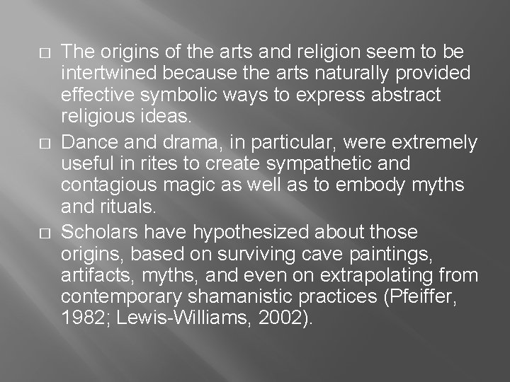 � � � The origins of the arts and religion seem to be intertwined