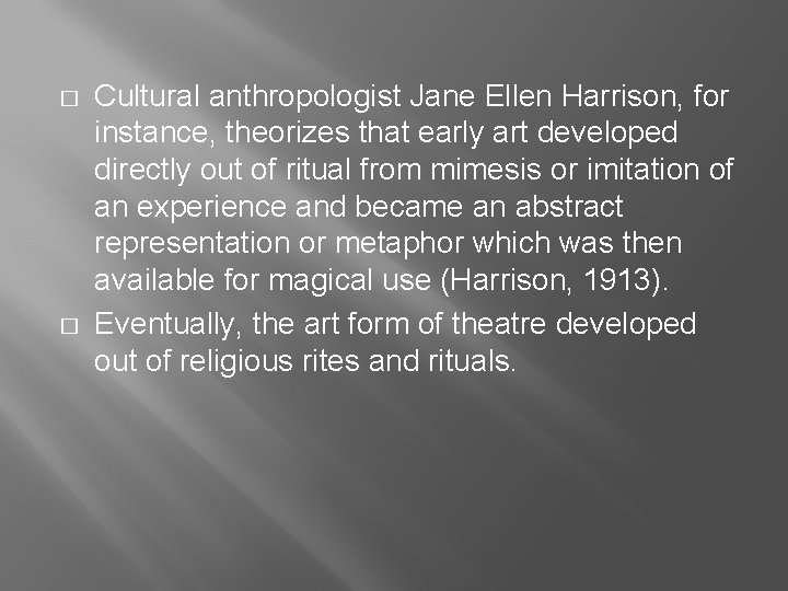 � � Cultural anthropologist Jane Ellen Harrison, for instance, theorizes that early art developed