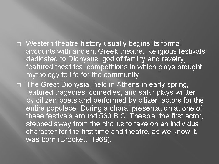 � � Western theatre history usually begins its formal accounts with ancient Greek theatre.