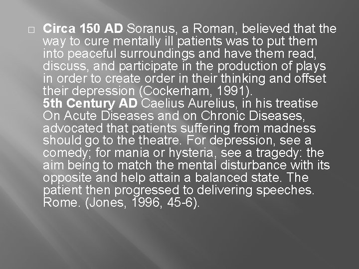 � Circa 150 AD Soranus, a Roman, believed that the way to cure mentally