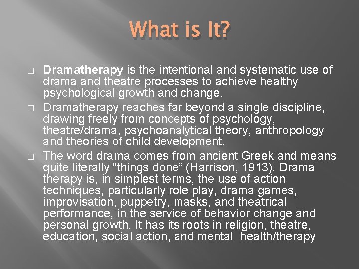 What is It? � � � Dramatherapy is the intentional and systematic use of