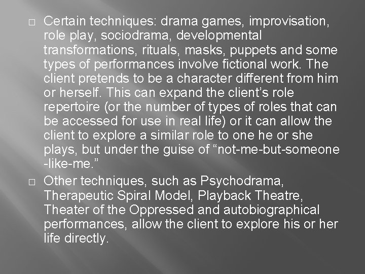 � � Certain techniques: drama games, improvisation, role play, sociodrama, developmental transformations, rituals, masks,