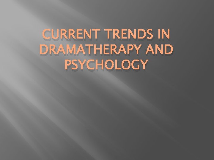 CURRENT TRENDS IN DRAMATHERAPY AND PSYCHOLOGY 