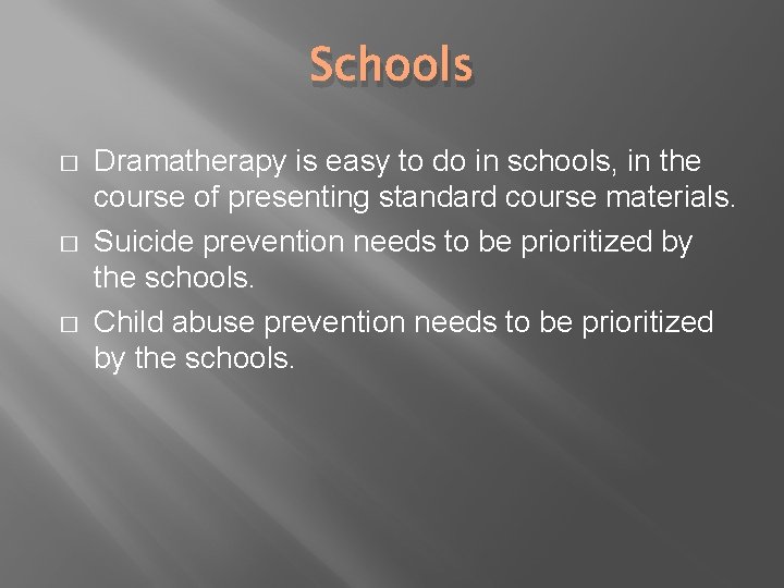 Schools � � � Dramatherapy is easy to do in schools, in the course