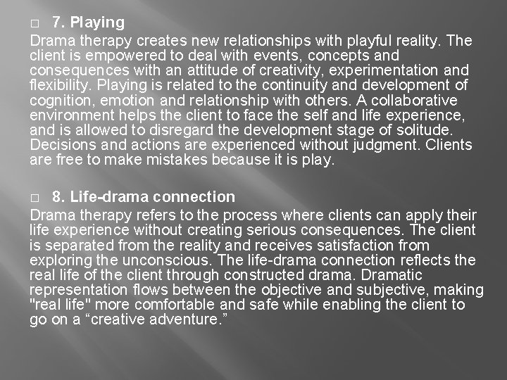 7. Playing Drama therapy creates new relationships with playful reality. The client is empowered