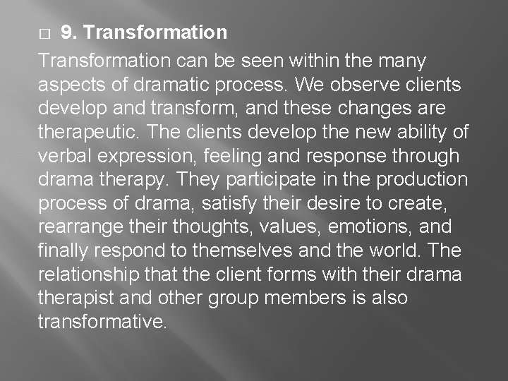 9. Transformation can be seen within the many aspects of dramatic process. We observe