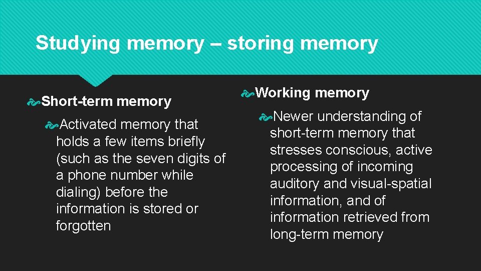 Studying memory – storing memory Short-term memory Activated memory that holds a few items