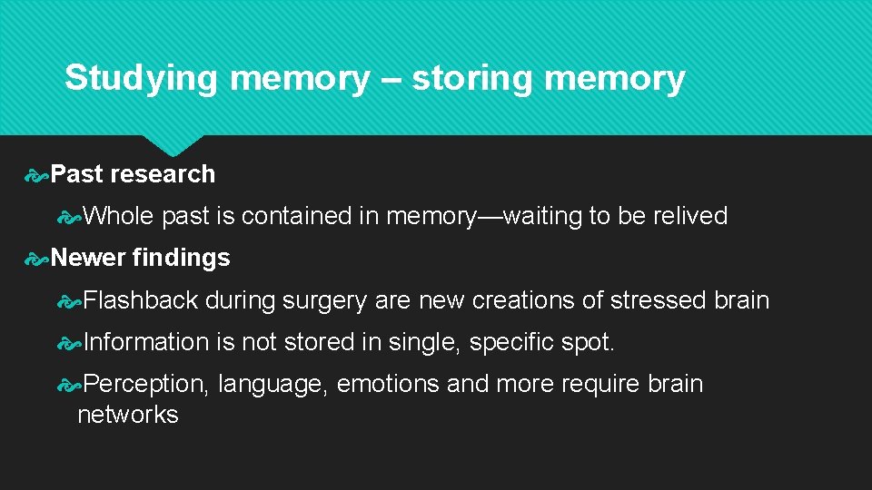 Studying memory – storing memory Past research Whole past is contained in memory—waiting to