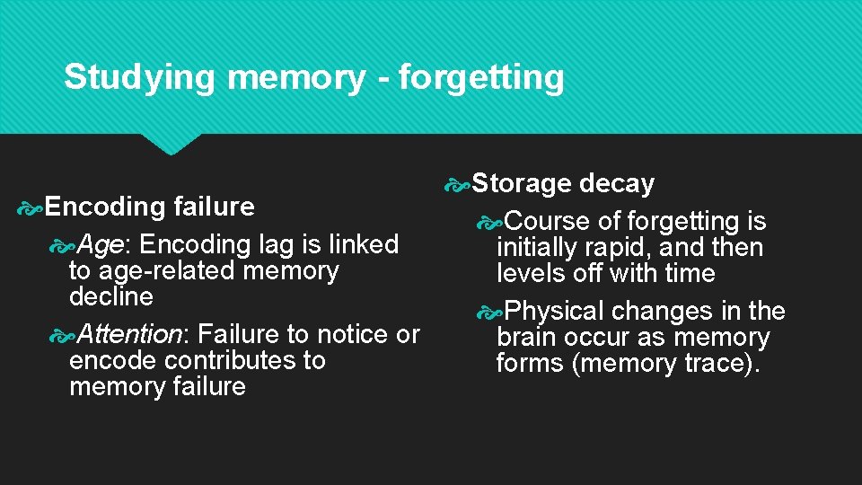 Studying memory - forgetting Storage decay Encoding failure Course of forgetting is Age: Encoding