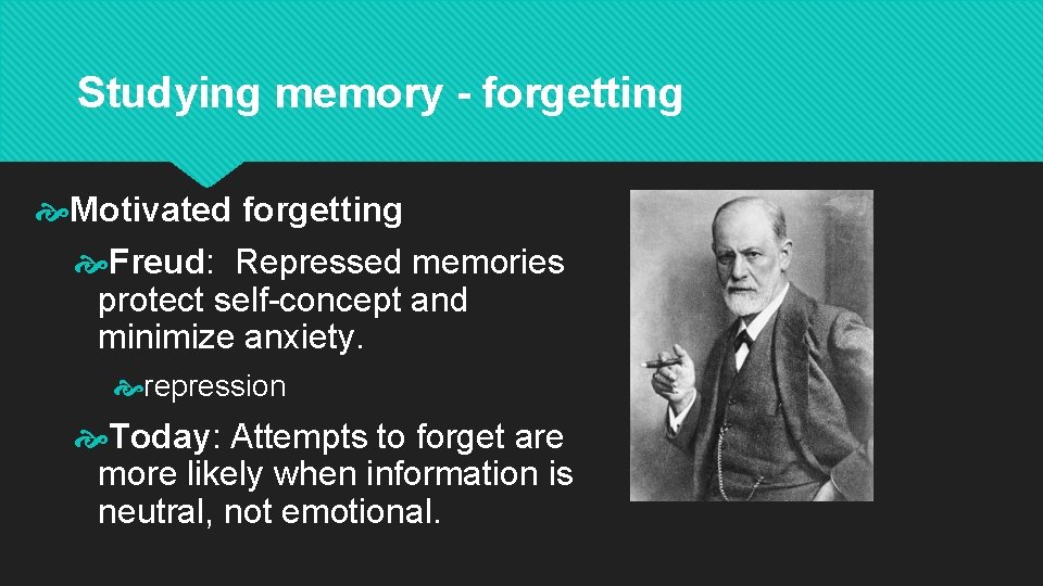 Studying memory - forgetting Motivated forgetting Freud: Repressed memories protect self-concept and minimize anxiety.