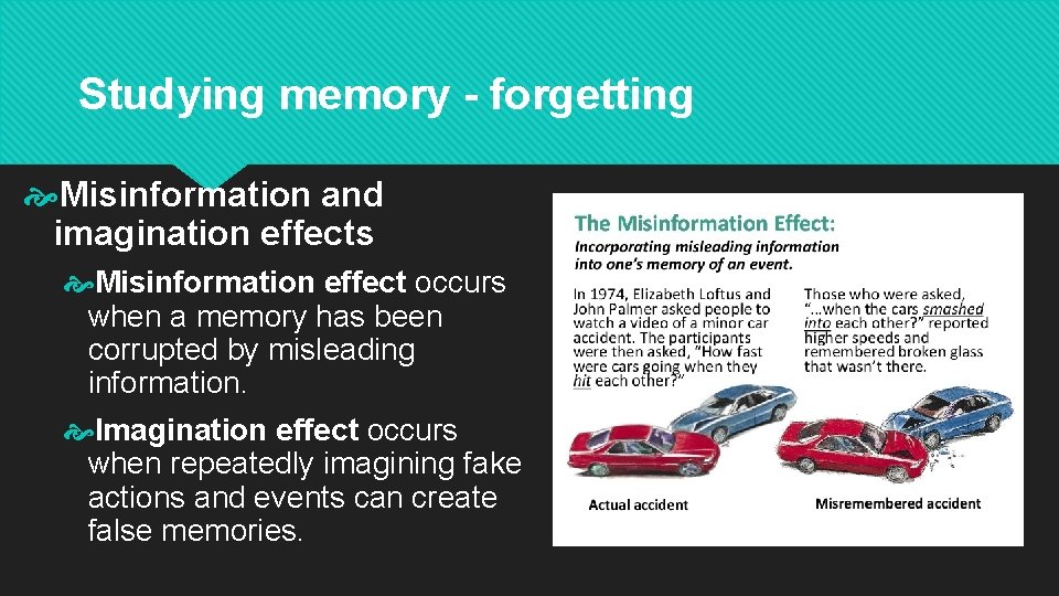Studying memory - forgetting Misinformation and imagination effects Misinformation effect occurs when a memory Studying memory - forgetting Misinformation and imagination effects Misinformation effect occurs when a memory