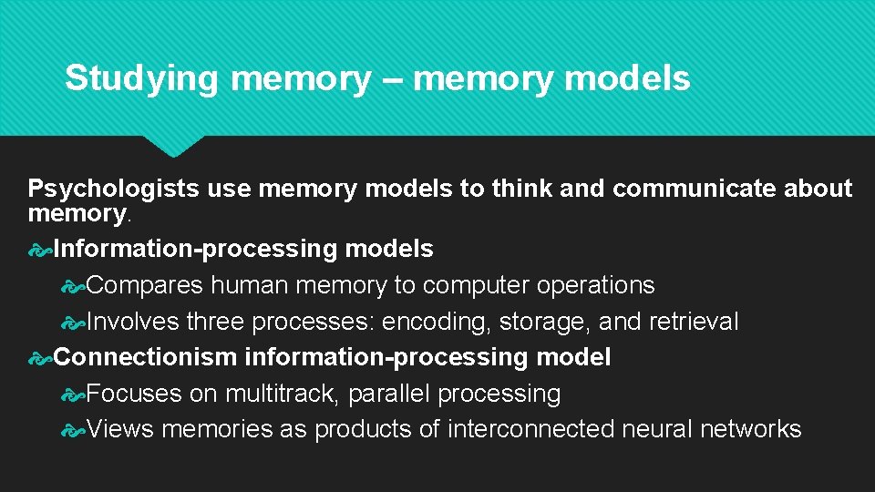 Studying memory – memory models Psychologists use memory models to think and communicate about