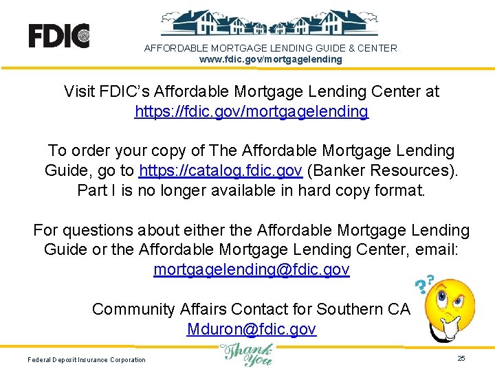 AFFORDABLE MORTGAGE LENDING GUIDE & CENTER www. fdic. gov/mortgagelending Visit FDIC’s Affordable Mortgage Lending