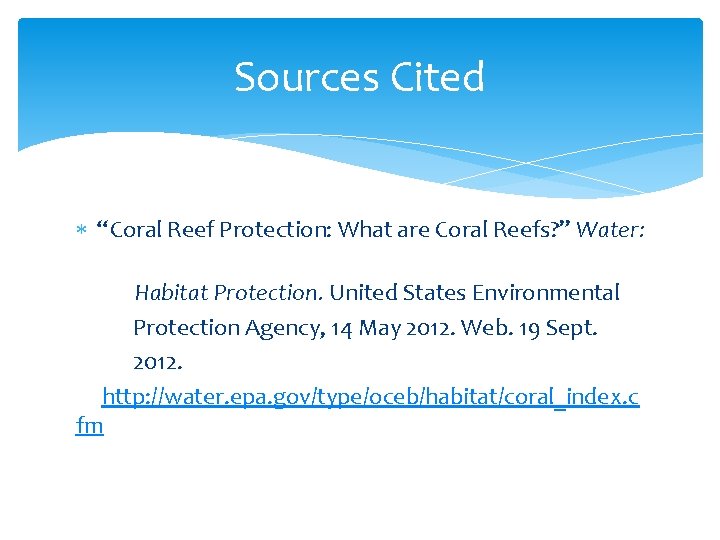 Sources Cited “Coral Reef Protection: What are Coral Reefs? ” Water: Habitat Protection. United
