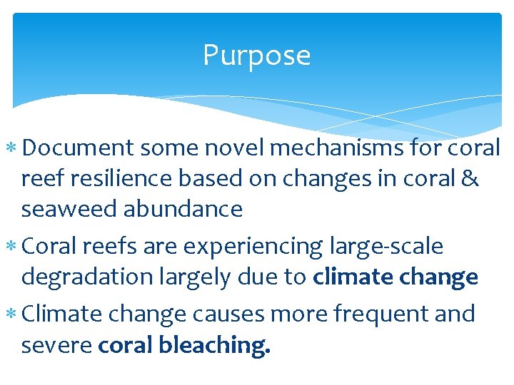 Purpose Document some novel mechanisms for coral reef resilience based on changes in coral