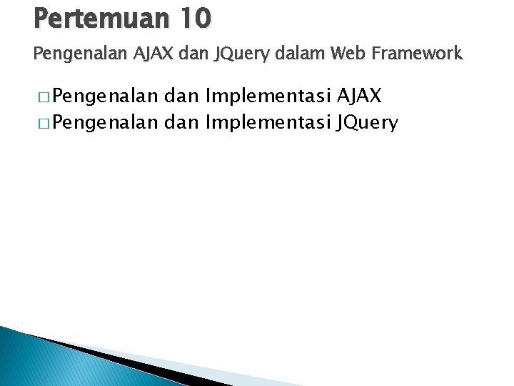 Pertemuan 10 Pengenalan AJAX dan JQuery dalam Web Framework � Pengenalan dan Implementasi AJAX