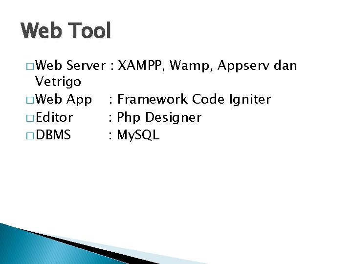 Web Tool � Web Server : XAMPP, Wamp, Appserv dan Vetrigo � Web App