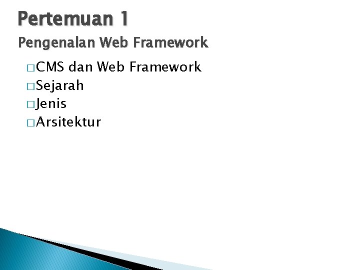 Pertemuan 1 Pengenalan Web Framework � CMS dan Web Framework � Sejarah � Jenis