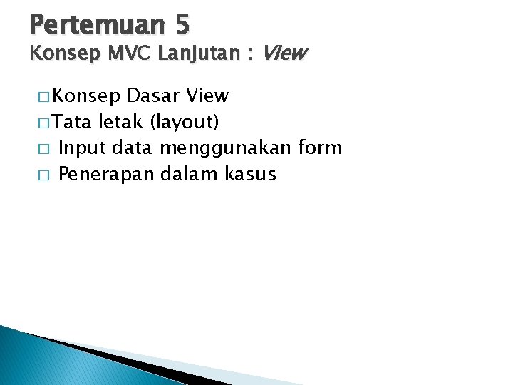 Pertemuan 5 Konsep MVC Lanjutan : View � Konsep Dasar View � Tata letak